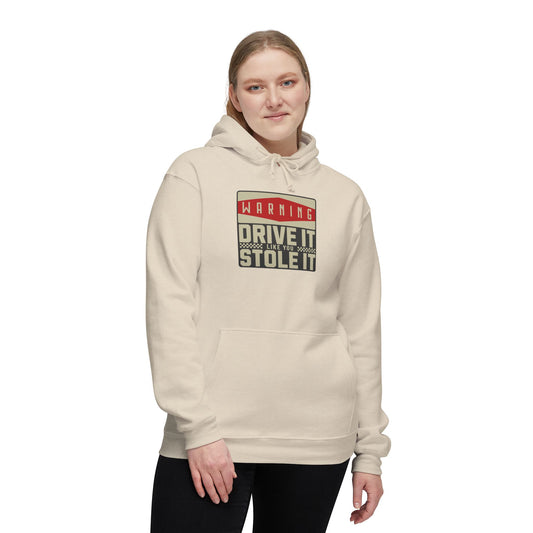 Drive It Like You Stole It  Hooded Sweatshirt, Made in US
