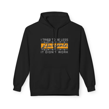 I Tried to be less  Awesome  It didn't Work  Midweight Softstyle Fleece Hoodie