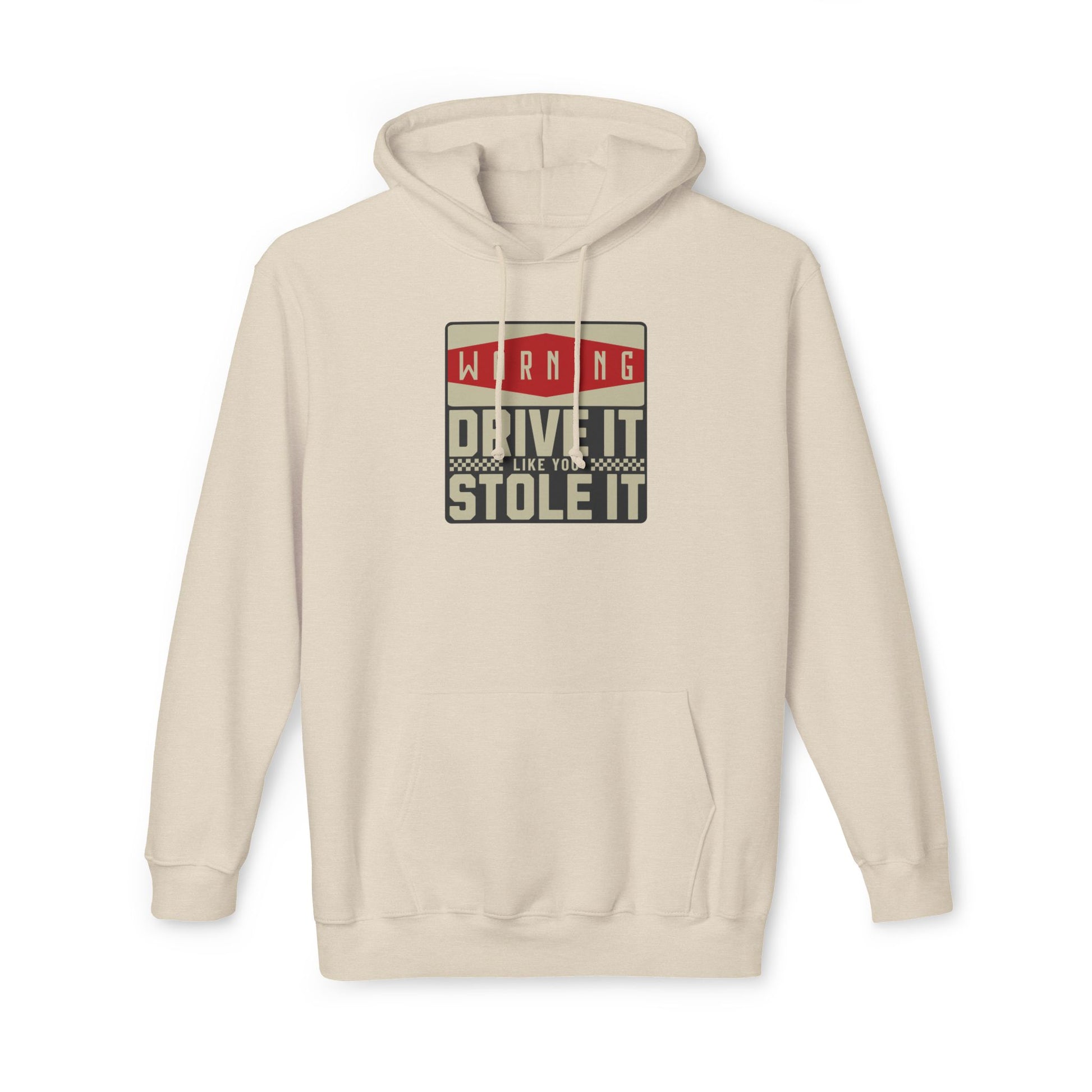 Drive It Like You Stole It  Hooded Sweatshirt, Made in US