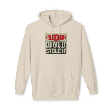 Drive It Like You Stole It  Hooded Sweatshirt, Made in US